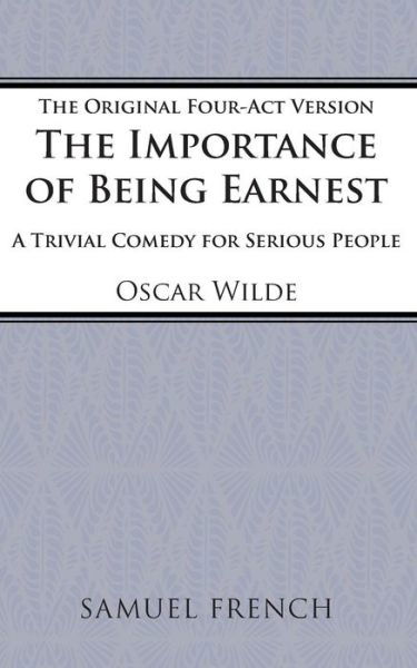 The Importance of Being Earnest (4-act Version) - Acting Edition S. - Oscar Wilde - Libros - Samuel French Ltd - 9780573111983 - 1 de diciembre de 1980