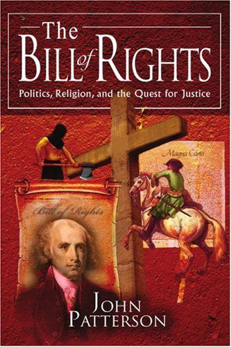 John Patterson · The Bill of Rights: Politics, Religion, and the Quest for Justice (Paperback Book) (2004)