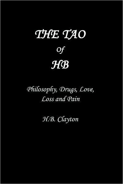 Cover for Hb Clayton · The Tao of Hb: Philosophy, Drugs, Love, Loss and Pain (Pocketbok) (2007)