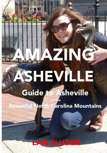 Amazing Asheville: Your Guide to Asheville and the Beautiful North Carolina Mountains - Lan Sluder - Książki - Equator - 9780615848983 - 3 sierpnia 2013