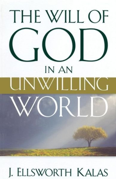 Cover for J. Ellsworth Kalas · The Will of God in an Unwilling World (Paperback Book) (2011)