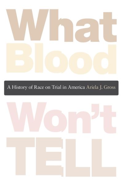 Cover for Ariela J. Gross · What Blood Won’t Tell: A History of Race on Trial in America (Paperback Book) (2010)