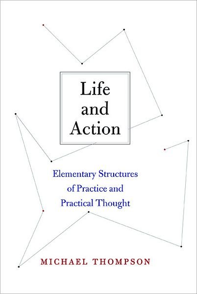 Cover for Michael Thompson · Life and Action: Elementary Structures of Practice and Practical Thought (Pocketbok) (2012)