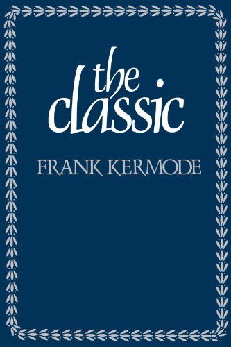 Cover for Frank Kermode · The Classic: Literary Images of Permanence and Change (Pocketbok) [New edition] (1983)