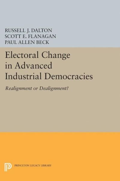 Russell J. Dalton · Electoral Change in Advanced Industrial Democracies: Realignment or Dealignment? - Princeton Legacy Library (Taschenbuch) (2017)