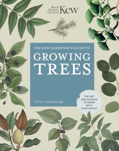 The Kew Gardener's Guide to Growing Trees: The Art and Science to grow with confidence - Kew Experts - Royal Botanic Gardens Kew - Livros - Quarto Publishing PLC - 9780711261983 - 21 de setembro de 2021