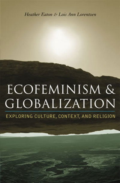 Cover for Heather Eaton · Ecofeminism and Globalization: Exploring Culture, Context, and Religion (Paperback Book) (2003)