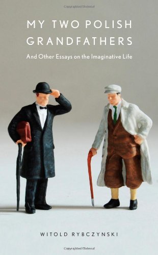 Cover for Witold Rybczynski · My Two Polish Grandfathers: And Other Essays on the Imaginative Life (Hardcover Book) [First edition] (2009)