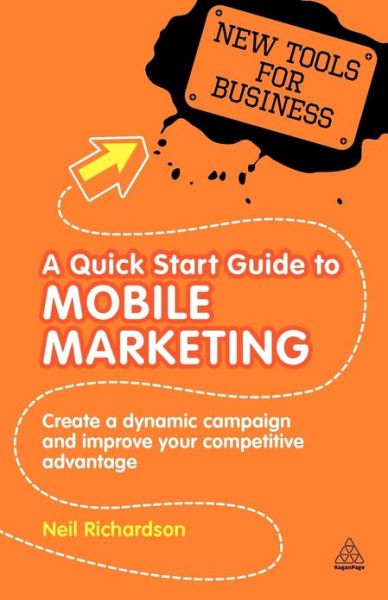 Cover for Dr Neil Richardson · A Quick Start Guide to Mobile Marketing: Create a Dynamic Campaign and Improve Your Competitive Advantage - New Tools for Business (Paperback Book) (2010)