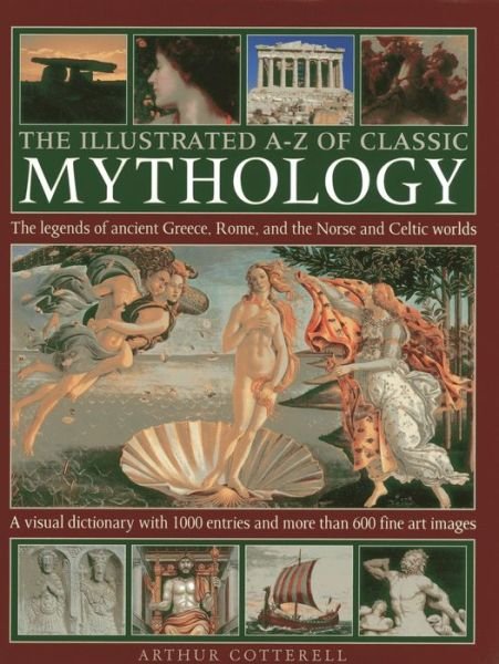 Illustrated A-z of Classic Mythology - Arthur Cotterell - Books - Anness Publishing - 9780754828983 - December 11, 2013