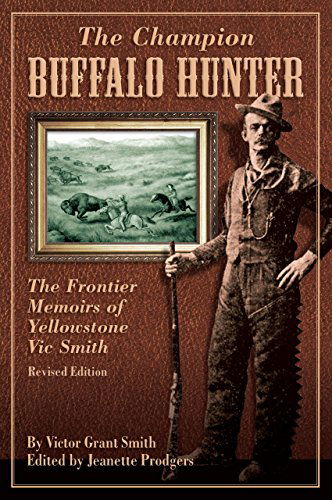 Champion Buffalo Hunter: The Frontier Memoirs Of Yellowstone Vic Smith - Jeanette Prodgers - Books - Rowman & Littlefield - 9780762748983 - November 5, 2008