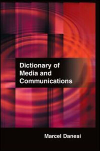 Dictionary of Media and Communications - Marcel Danesi - Livros - Taylor & Francis Ltd - 9780765680983 - 15 de fevereiro de 2009