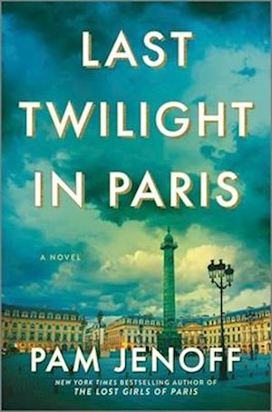 Cover for Pam Jenoff · Last Twilight in Paris: A Novel (Gebundenes Buch) [Original edition] (2025)