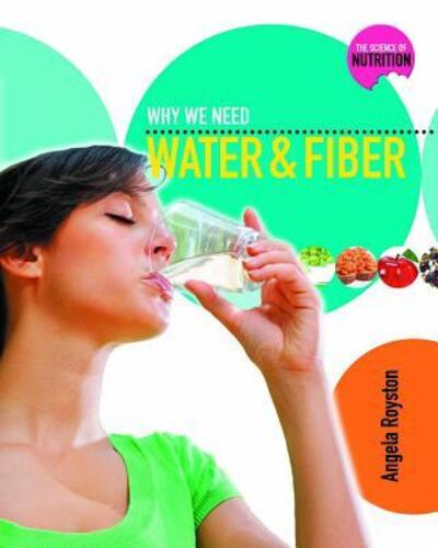 Cover for Angela Royston · Why We Need Water and Fiber - The Science of Nutrition (Paperback Book) (2011)