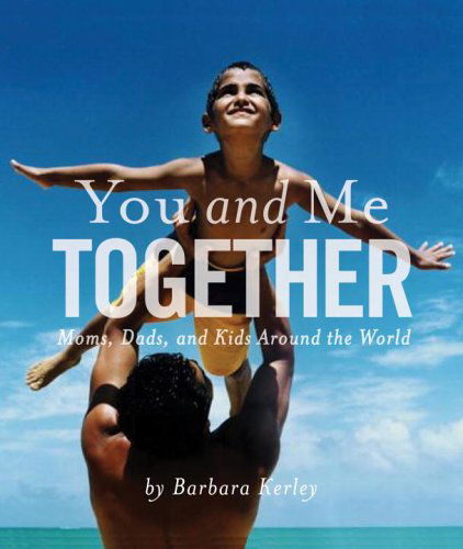 Cover for Barbara Kerley · You and Me Together: Moms, Dads, and Kids Arounds the World - Barbara Kerley Photo Inspirations (Hardcover Book) (2005)