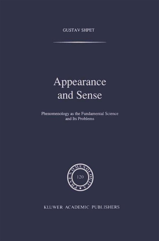 Gustav Shpet · Appearance and Sense: Phenomenology as the Fundamental Science and Its Problems - Phaenomenologica (Hardcover Book) [1991 edition] (1991)