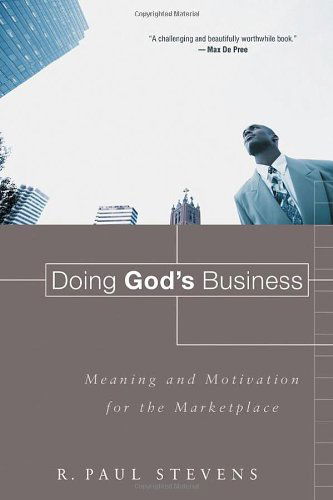 Cover for R. Paul Stevens · Doing God's Business: Meaning and Motivation for the Marketplace (Paperback Bog) (2006)