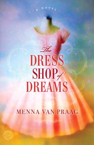 Cover for Menna Van Praag · The Dress Shop of Dreams: a Novel (Paperback Book) (2014)