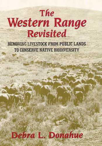 The Western Range Revisited: Removing Livestock from Public Lands to Conserve Native Biodiversity - Debra L. Donahue - Books - University of Oklahoma Press - 9780806132983 - August 15, 2000