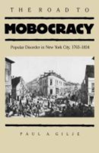 Cover for Paul A. Gilje · The Road to Mobocracy: Popular Disorder in New York City, 1763-1834 - Published by the Omohundro Institute of Early American History and Culture and the University of North Carolina Press (Paperback Book) [New edition] (1987)