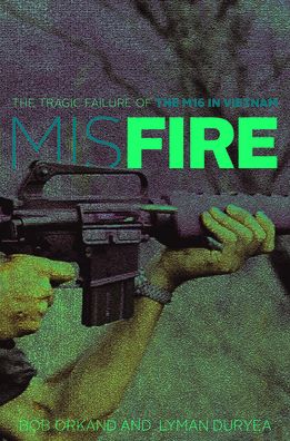 Cover for Bob Orkand · Misfire: The Tragic Failure of the M16 in Vietnam (Paperback Bog) (2023)