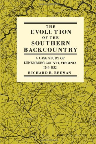 The Evolution of the Southern Back Country: A Case Study of Lunenburg County, Virginia, 1746-1832 - Richard R. Beeman - Livros - University of Pennsylvania Press - 9780812212983 - 1 de maio de 1989