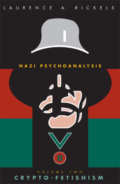 Cover for Laurence A. Rickels · Nazi Psychoanalysis V2: Volume II: Crypto-Fetishism (Hardcover Book) (2002)