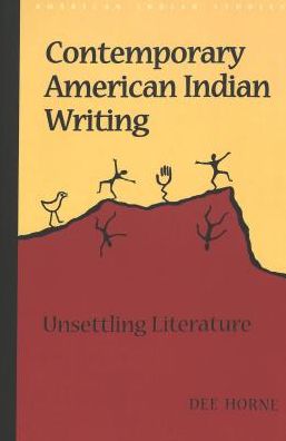 Cover for Dee Horne · Contemporary American Indian Writing: Unsettling Literature - American Indian Studies Series (Paperback Book) [2 Revised edition] (2004)