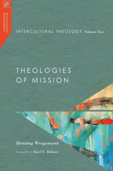 Cover for Henning Wrogemann · Intercultural Theology, Volume Two – Theologies of Mission (Hardcover Book) (2018)