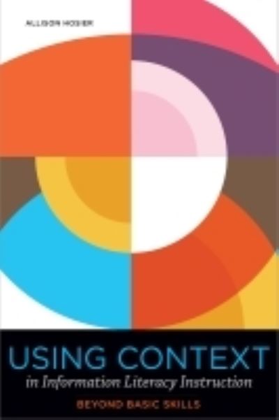 Using Context in Information Literacy Instruction: Beyond Basic Skills - Allison Hosier - Livros - American Library Association - 9780838937983 - 3 de janeiro de 2022