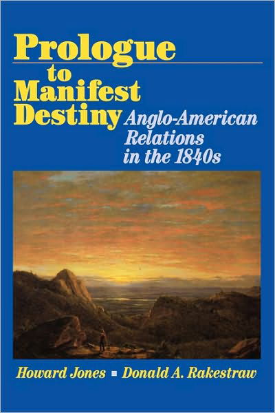 Cover for Howard Jones · Prologue to Manifest Destiny: Anglo-American Relations in the 1840's (Paperback Bog) (1997)