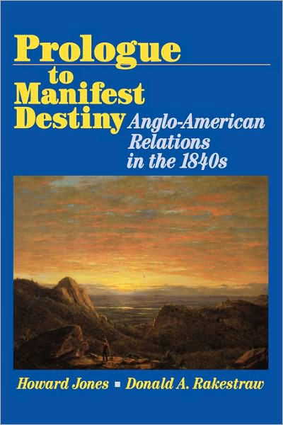 Cover for Howard Jones · Prologue to Manifest Destiny: Anglo-American Relations in the 1840's (Pocketbok) (1997)