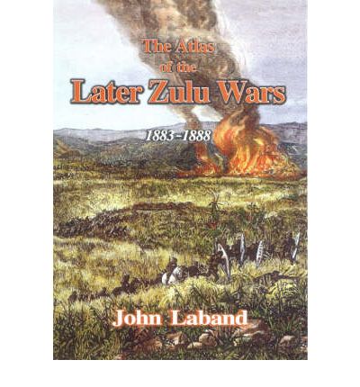 Cover for John Laband · The Atlas of the Later Zulu Wars 1883-1888 (Inbunden Bok) (2002)