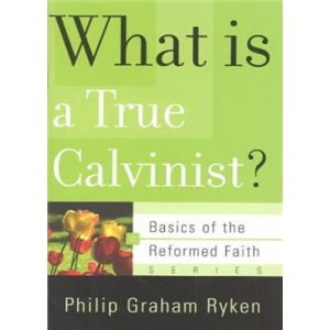 Cover for Philip Graham Ryken · What is a True Calvinist? (Paperback Book) (2003)