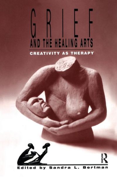 Cover for Sandra Bertman · Grief and the Healing Arts: Creativity as Therapy - Death, Value and Meaning Series (Paperback Book) (1999)