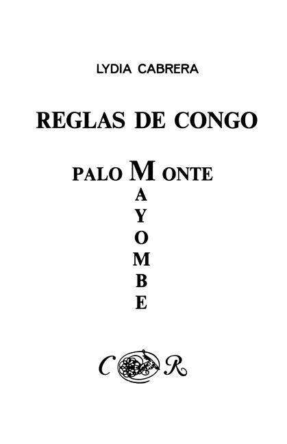 Reglas De Congo : Mayombe Palo Monte (Coleccion Del Chichereku En El Exilio) - Lydia Cabrera - Books - Ediciones Universal - 9780897293983 - June 21, 2005