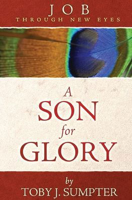 A Son for Glory - Toby J Sumpter - Books - Athanasius Press - 9780984243983 - October 2, 2012