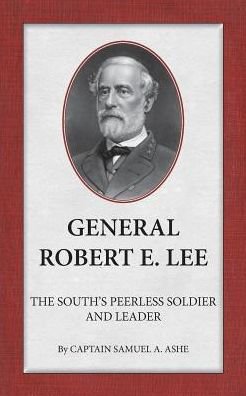Cover for Samuel A Ashe · General Robert E. Lee the South's Peerless Soldier and Leader (Taschenbuch) (2014)