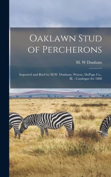 Cover for M W Dunham · Oaklawn Stud of Percherons (Hardcover Book) (2021)