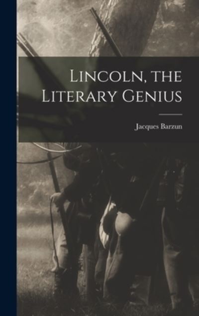 Cover for Jacques 1907- Barzun · Lincoln, the Literary Genius (Hardcover Book) (2021)