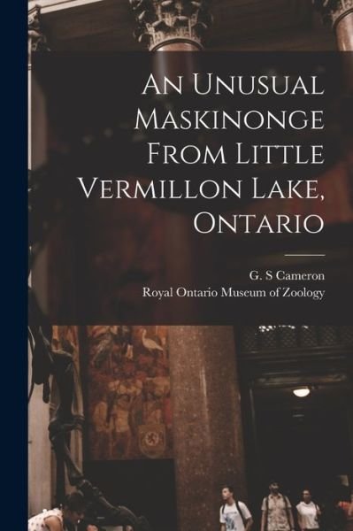 Cover for G S Cameron · An Unusual Maskinonge From Little Vermillon Lake, Ontario (Paperback Book) (2021)