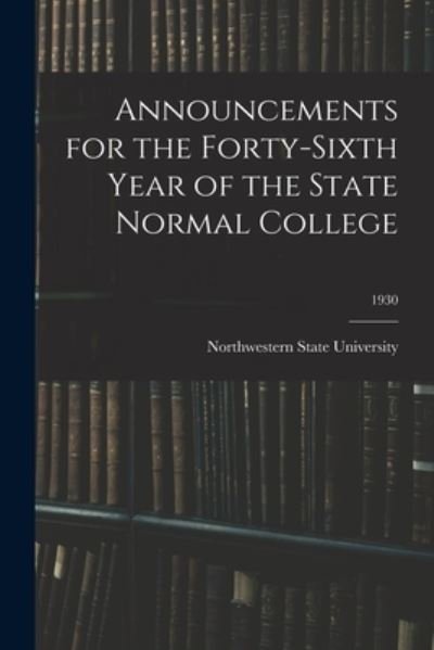 Cover for Northwestern State University · Announcements for the Forty-Sixth Year of the State Normal College; 1930 (Paperback Book) (2021)