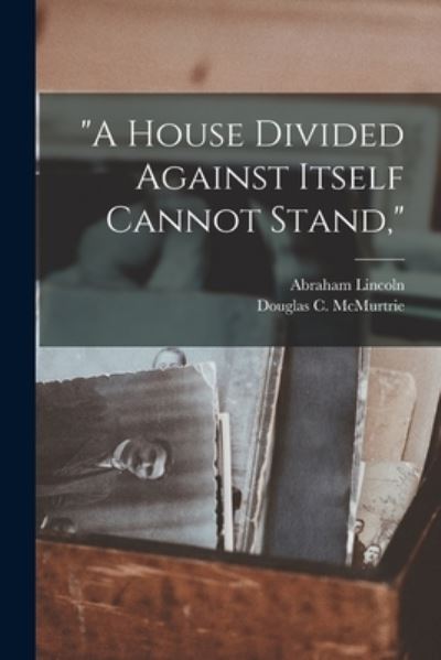 Cover for Abraham 1809-1865 Lincoln · A House Divided Against Itself Cannot Stand, (Paperback Book) (2021)