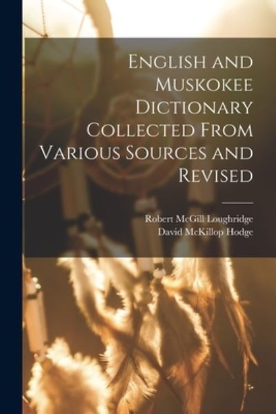 Cover for Robert McGill Loughridge · English and Muskokee Dictionary Collected from Various Sources and Revised (Book) (2022)