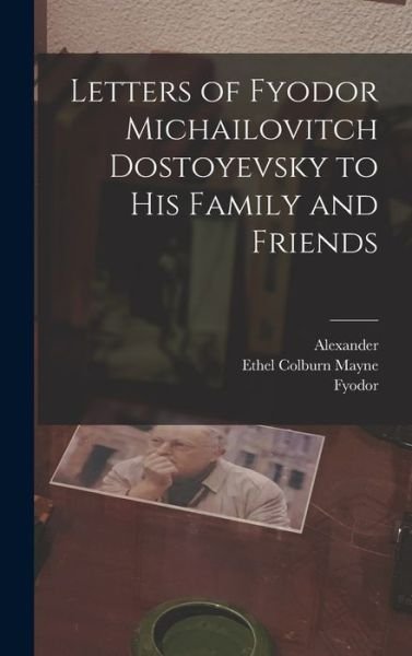 Cover for Fyodor 1821-1881 Dostoyevsky · Letters of Fyodor Michailovitch Dostoyevsky to His Family and Friends (Hardcover Book) (2022)