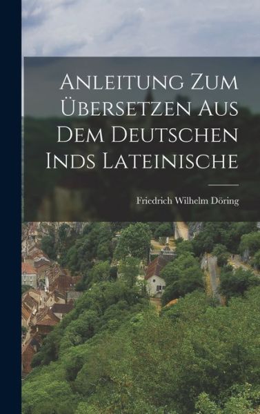 Cover for Friedrich-Wilhelm Döring · Anleitung Zum Übersetzen Aus Dem Deutschen Inds Lateinische (Book) (2022)