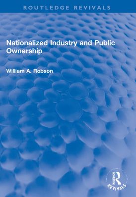 Cover for William Robson · Nationalized Industry and Public Ownership - Routledge Revivals (Paperback Book) (2024)