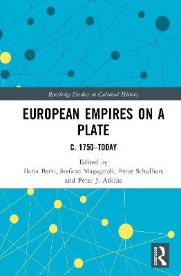 Cover for European Empires on a Plate: c. 1750–Today - Routledge Studies in Cultural History (Hardcover Book) (2025)