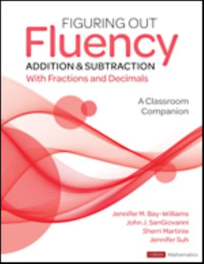 Cover for Bay-Williams, Jennifer M. (University of Louisville, KY) · Figuring Out Fluency - Addition and Subtraction With Fractions and Decimals: A Classroom Companion - Corwin Mathematics Series (Paperback Book) (2022)