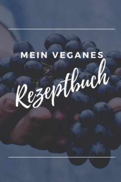 Cover for Veganes Rezptbuch Publishing · Mein Veganes Rezeptbuch (Paperback Book) (2019)